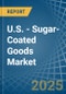 U.S. - Sugar-Coated (Panned) Goods - Market Analysis, Forecast, Size, Trends and Insights - Product Thumbnail Image