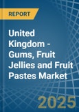 United Kingdom - Gums, Fruit Jellies and Fruit Pastes - Market Analysis, Forecast, Size, Trends and Insights- Product Image