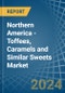 Northern America - Toffees, Caramels and Similar Sweets - Market Analysis, Forecast, Size, Trends and Insights - Product Thumbnail Image