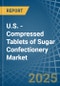 U.S. - Compressed Tablets of Sugar Confectionery - Market Analysis, Forecast, Size, Trends and Insights - Product Thumbnail Image