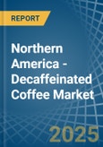 Northern America - Decaffeinated Coffee (Not Roasted) - Market Analysis, Forecast, Size, Trends and Insights- Product Image