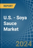 U.S. - Soya Sauce - Market Analysis, Forecast, Size, Trends and Insights- Product Image