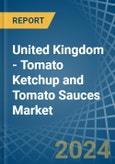 United Kingdom - Tomato Ketchup and Tomato Sauces - Market Analysis, Forecast, Size, Trends and Insights- Product Image
