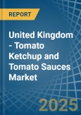 United Kingdom - Tomato Ketchup and Tomato Sauces - Market Analysis, Forecast, Size, Trends and Insights- Product Image