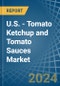 U.S. - Tomato Ketchup and Tomato Sauces - Market Analysis, Forecast, Size, Trends and Insights - Product Thumbnail Image