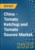 China - Tomato Ketchup and Tomato Sauces - Market Analysis, Forecast, Size, Trends and Insights- Product Image