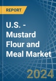 U.S. - Mustard Flour and Meal - Market Analysis, Forecast, Size, Trends and Insights- Product Image