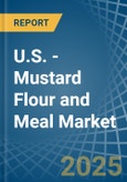 U.S. - Mustard Flour and Meal - Market Analysis, Forecast, Size, Trends and Insights- Product Image