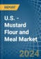 U.S. - Mustard Flour and Meal - Market Analysis, Forecast, Size, Trends and Insights - Product Thumbnail Image