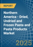 Northern America - Dried, Undried and Frozen Pasta and Pasta Products - Market Analysis, Forecast, Size, Trends and Insights- Product Image