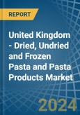 United Kingdom - Dried, Undried and Frozen Pasta and Pasta Products - Market Analysis, Forecast, Size, Trends and Insights- Product Image