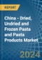 China - Dried, Undried and Frozen Pasta and Pasta Products - Market Analysis, Forecast, Size, Trends and Insights - Product Thumbnail Image