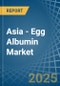 Asia - Egg Albumin - Market Analysis, Forecast, Size, Trends and Insights - Product Thumbnail Image