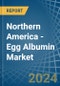 Northern America - Egg Albumin - Market Analysis, Forecast, Size, Trends and Insights - Product Image