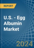 U.S. - Egg Albumin - Market Analysis, Forecast, Size, Trends and Insights- Product Image