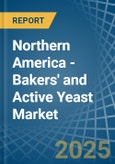 Northern America - Bakers' and Active Yeast - Market Analysis, Forecast, Size, Trends and Insights- Product Image