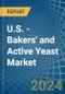 U.S. - Bakers' and Active Yeast - Market Analysis, Forecast, Size, Trends and Insights - Product Image