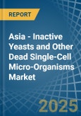 Asia - Inactive Yeasts and Other Dead Single-Cell Micro-Organisms - Market Analysis, Forecast, Size, Trends and Insights- Product Image