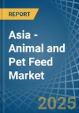 Asia - Animal and Pet Feed - Market Analysis, Forecast, Size, Trends and Insights- Product Image