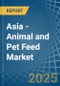 Asia - Animal and Pet Feed - Market Analysis, Forecast, Size, Trends and Insights - Product Thumbnail Image