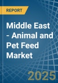 Middle East - Animal and Pet Feed - Market Analysis, Forecast, Size, Trends and Insights- Product Image