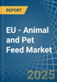 EU - Animal and Pet Feed - Market Analysis, Forecast, Size, Trends and Insights- Product Image