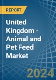 United Kingdom - Animal and Pet Feed - Market Analysis, Forecast, Size, Trends and Insights- Product Image