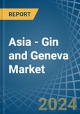 Asia - Gin and Geneva - Market Analysis, Forecast, Size, Trends and Insights- Product Image