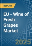 EU - Wine of Fresh Grapes (Except Sparkling Wine) - Market Analysis, Forecast, Size, Trends and Insights- Product Image