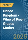 United Kingdom - Wine of Fresh Grapes (Except Sparkling Wine) - Market Analysis, Forecast, Size, Trends and Insights- Product Image