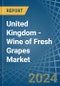 United Kingdom - Wine of Fresh Grapes (Except Sparkling Wine) - Market Analysis, Forecast, Size, Trends and Insights - Product Image