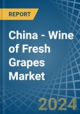 China - Wine of Fresh Grapes (Except Sparkling Wine) - Market Analysis, Forecast, Size, Trends and Insights- Product Image