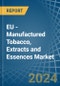EU - Manufactured Tobacco, Extracts and Essences - Market Analysis, Forecast, Size, Trends and Insights - Product Image