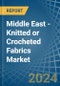 Middle East - Knitted or Crocheted Fabrics (Excluding Pile Fabrics) - Market Analysis, Forecast, Size, Trends and Insights - Product Image