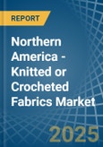 Northern America - Knitted or Crocheted Fabrics (Excluding Pile Fabrics) - Market Analysis, Forecast, Size, Trends and Insights- Product Image