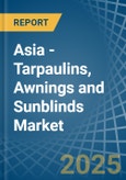 Asia - Tarpaulins, Awnings and Sunblinds (Excluding Caravan Awnings) - Market Analysis, Forecast, Size, Trends and Insights- Product Image