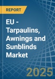 EU - Tarpaulins, Awnings and Sunblinds (Excluding Caravan Awnings) - Market Analysis, Forecast, Size, Trends and Insights- Product Image
