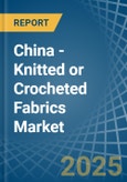 China - Knitted or Crocheted Fabrics (Excluding Pile Fabrics) - Market Analysis, Forecast, Size, Trends and Insights- Product Image