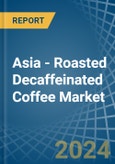 Asia - Roasted Decaffeinated Coffee - Market Analysis, Forecast, Size, Trends and Insights- Product Image