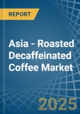 Asia - Roasted Decaffeinated Coffee - Market Analysis, Forecast, Size, Trends and Insights- Product Image