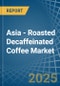 Asia - Roasted Decaffeinated Coffee - Market Analysis, Forecast, Size, Trends and Insights - Product Image