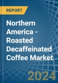 Northern America - Roasted Decaffeinated Coffee - Market Analysis, Forecast, Size, Trends and Insights- Product Image