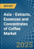 Asia - Extracts, Essences and Concentrates of Coffee - Market Analysis, Forecast, Size, Trends and Insights- Product Image