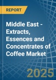 Middle East - Extracts, Essences and Concentrates of Coffee - Market Analysis, Forecast, Size, Trends and Insights- Product Image