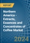 Northern America - Extracts, Essences and Concentrates of Coffee - Market Analysis, Forecast, Size, Trends and Insights - Product Image