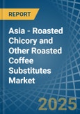Asia - Roasted Chicory and Other Roasted Coffee Substitutes - Market Analysis, Forecast, Size, Trends and Insights- Product Image