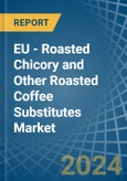 EU - Roasted Chicory and Other Roasted Coffee Substitutes - Market Analysis, Forecast, Size, Trends and Insights- Product Image