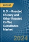 U.S. - Roasted Chicory and Other Roasted Coffee Substitutes - Market Analysis, Forecast, Size, Trends and Insights - Product Thumbnail Image