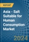 Asia - Salt Suitable for Human Consumption - Market Analysis, forecast, Size, Trends and Insights - Product Image