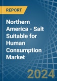Northern America - Salt Suitable for Human Consumption - Market Analysis, forecast, Size, Trends and Insights- Product Image